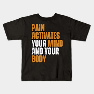 pain activates your mind and your body motivational quote Kids T-Shirt